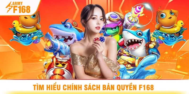 Tìm Hiểu Chính Sách Bản Quyền F168