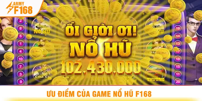 Ưu Điểm Của Game Nổ Hũ F168